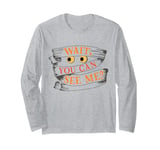 Wait, You Can See Me?? Long Sleeve T-Shirt