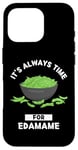 Coque pour iPhone 16 Pro Edamame Food Lover It's Always Time For Edamame