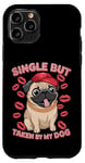 Coque pour iPhone 11 Pro Célibataire mais prise par mon chien, mon chien est ma Saint-Valentin