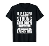 It is Easier to Build Strong Children T-Shirt