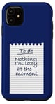 iPhone 11 To Do Nothing I'm Lazy At The Moment Case