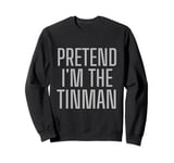 Lazy Costume Pretend I'm The OZ Tin Man Funny Halloween Sweatshirt