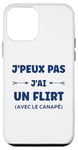 Coque pour iPhone 12 mini Citation humour canapé J'peux pas J'ai un Flirt