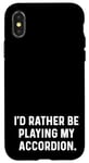 Coque pour iPhone X/XS I'd Rather Be Playing My Accordéon - Orchestre