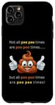 Coque pour iPhone 11 Pro Max Not all pee times are poo times are poo times Cute poop slogan