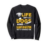 Funny Life Isn't All Dogs And Calligraphy And Hand Lettering Sweatshirt