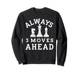 Always 3 Moves ahead Chess Player King Queen Sweatshirt