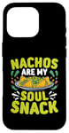 Coque pour iPhone 16 Pro Nachos Are My Soul Snack Cuisine mexicaine Nacho Cinco De Mayo