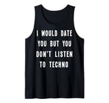 I Would Date You But You Don't Listen to Techno Fun Tank Top