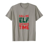 Call me elf one more time Funny Festive Christmas Xmas Movie T-Shirt