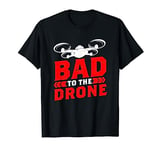 Bad to The Drone for an drones pilot drone T-Shirt