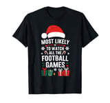 Most Likely To Watch All The Football Games Football Lover T-Shirt