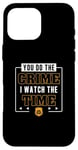 iPhone 16 Pro Max You Do The Crime I Watch The Time Funny Corrections Officer Case