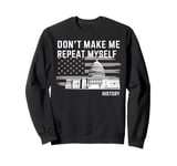 History Teacher Don't Make Me Repeat Myself US Capitol Sweatshirt