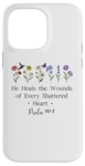 Coque pour iPhone 14 Pro Max He Heals the Wounds of Every Shattered Heart God Psalm 147:3