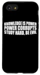 iPhone SE (2020) / 7 / 8 Knowledge Is Power, Power Corrupts Study Hard, Be Evil |-- Case