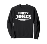 Dirty jokes are loading Sweatshirt