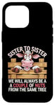 Coque pour iPhone 16 Pro Max Sister to Sister We will Aways Be A Couple of Nuts