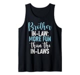 Brother in Law more Fun than the in laws Brother in Law Tank Top