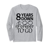 8th Wedding Anniversary Day - 8 Years Down Forever To Go Long Sleeve T-Shirt