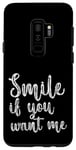 Coque pour Galaxy S9+ Smile If You Want Me --