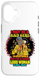 Coque pour iPhone 16 Melanin Queen I May Be A Bad Girl But I'm A Damn Good Woman