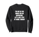 I'm not in the mood for an adventure, let's just stay at... Sweatshirt