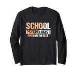 Show Me The Data - School Psych Whisperer Apparel Long Sleeve T-Shirt