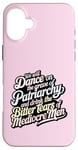 iPhone 16 Plus we will dance on the grave of the patriarchy feminist funny Case