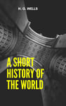 A SHORT HISTORY OF THE WORLD H. G. Wells.