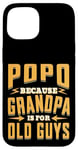 Coque pour iPhone 15 Popo Because Grandpa is for Old Guys Father’s Day Grandpa