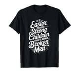 It is Easier to Build Strong Children T-Shirt