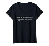 Womens HOW TO DO CALCULUS Write DOWN THE PROBLEM CRY V-Neck T-Shirt