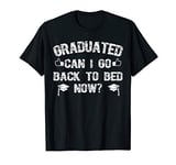 Funny Can I Go Back to Bed Shirt Graduation Gift For Him Her T-Shirt