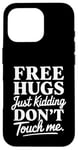 Coque pour iPhone 16 Pro Free Hugs Just Kidding Don't Touch Me Saying Sarcastique