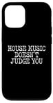 iPhone 12/12 Pro House Music Doesn't Judge You - DJs of House Music Case