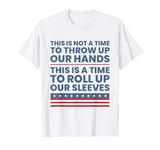 This Is A Time To Roll Up Our Sleeves - Kamala Harris T-Shirt