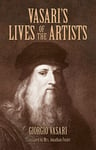 Vasari&#039;S Lives of the Artists  Giotto, Masaccio, Fra Filippo Lippi, Botticelli, Leonardo, Raphael, Michelangelo, Titian