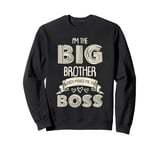 Im the Big Brother Which Makes Me the Boss Fun Older Brother Sweatshirt