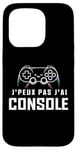 Coque pour iPhone 15 Pro Je Peux Pas J’ai Console Humour Gamer Jeux Vidéo Gaming