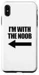 Coque pour iPhone XS Max I'm With The Noob Arrow Left Jeux vidéo Gamer Noob