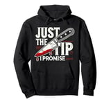 Just The Tip I Promise Pullover Hoodie