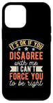 Coque pour iPhone 12 mini It's Ok If You Disagree With Me I Can't Force You To Be