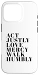 iPhone 16 Pro Act Justly Love Mercy Walk Humbly Print Micah 6:8 Case