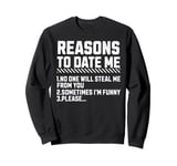 Funny Reasons To Date Me For Men Women Sweatshirt