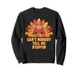 Cant Nobody Tell Me Stuffin Thanksgiving Dad Jokes Sweatshirt