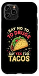 iPhone 11 Pro SAY NO TO DRUGS SAY YES FOR TACOS Taco Humor Case