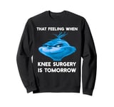 Funny That Feeling When Knee Surgery Is Tomorrow Meme Sweatshirt