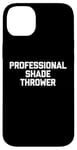 Coque pour iPhone 14 Plus Professional Shade Thrower T-Shirt funny saying sarcastic