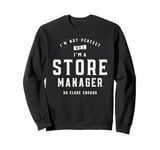 I'm Not Perfect, But I'm a Store Manager Sweatshirt